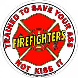 Firefighters Trained To Save Your Ass - Decal