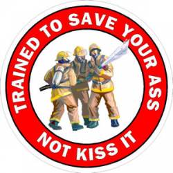 Firefighters Trainined To Save Your Ass - Vinyl Sticker