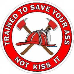 Firefighter Axe & Helmet Trained To Save Your Ass - Vinyl Sticker
