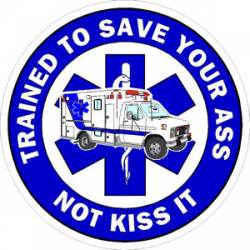 EMS Ambulance Trained To Save Your Ass - Vinyl Sticker