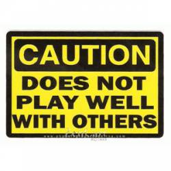 CAUTION Does Not Play Well With Others - Sticker