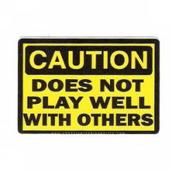 Caution Does Not Play Well With Others - Vinyl Sticker