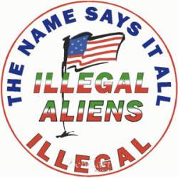 Illegal Aliens The Name Says It All - Sticker