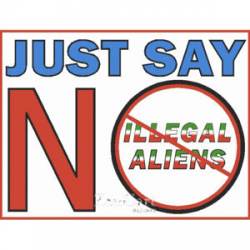 Just Say NO Illegal Aliens - Sticker