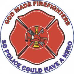 God Made Firefighters So Police Could Have A Hero - Decal
