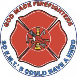 God Made Firefighters So EMT's Could Have A Hero - Decal