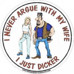 I Never Argue With My Wife I Just Dicker - Vinyl Sticker