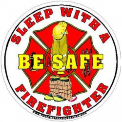 Be Safe Sleep With A Firefighter - Decal
