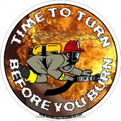Time To Turn Before You Burn - Decal