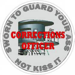 Corrections Officer Sworn To Guard Your Ass - Decal