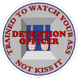 Detention Officer Trained To Watch Your Ass Not Kiss It - Decal