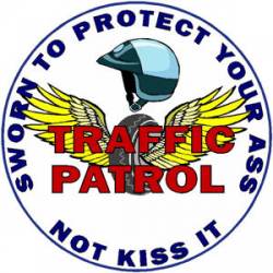 Traffic Patrol Sworn To Protect Not Kiss Your Ass - Sticker