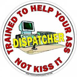 Dispatcher Trained To Help Your Ass Not Kiss It - Sticker
