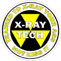 X-Ray Tech. Trained To X-Ray Your Ass - Decal