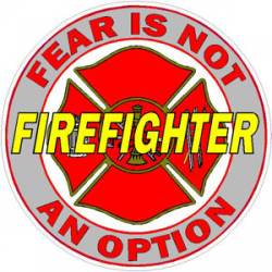 Firefighter Fear Is Not An Option - Decal