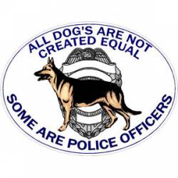 All Dogs Are Not Created Equal Some Are Police Officers - Decal