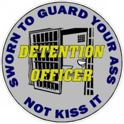 Detention Officer Sworn To Guard Your Ass Not Kiss It - Decal