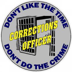 Correction Officer Don't Like The Time Don't Do The Crime - Decal