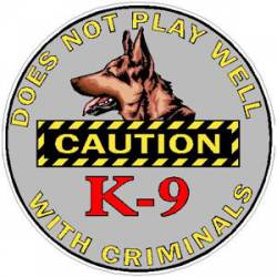 K-9 Does Not Play Well With Criminals - Decal