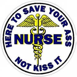 Nurse Here To Save Your Ass Not Kiss It - Vinyl Sticker