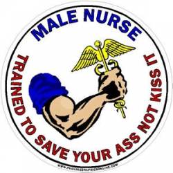 Male Nurse Trained To Save Your Ass Not Kiss It - Vinyl Sticker