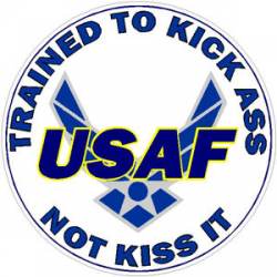 USAF Trained To Kick Ass Not Kiss It - Decal