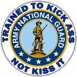 Army National Guard Trained To Kick Ass Not Kiss It - Decal