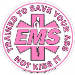 EMS Trained To Save Your Ass Not Kiss It - Pink Decal