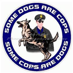 Some Dogs Are Cops Some Cops Are Dogs - Decal