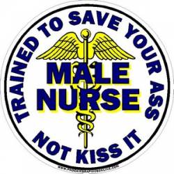 Male Nurse Trained To Save Your Ass Not Kiss It - Vinyl Sticker