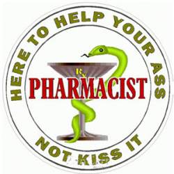 Pharmacist Here To Help Your Ass Not Kiss It - Decal