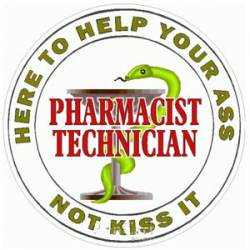 Pharmacist Technician Here To Help Your Ass Not Kiss It - Decal