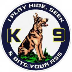 K-9 I Play Hide Seek & Bite Your Ass - Decal