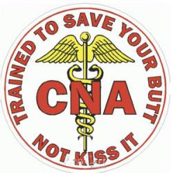 CNA Trained To Save Your Butt Not Kiss It - Sticker