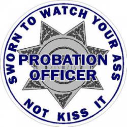 Probation Officer 7 Point Sworn To Watch Your Ass - Sticker
