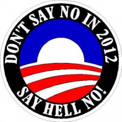 Don't Say No In 2012 Say Hell No - Sticker