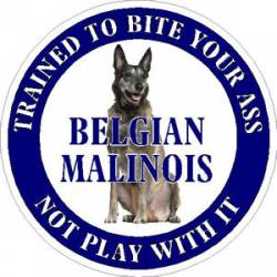 Belgian Malinois Trained To Bite Your Ass - Sticker