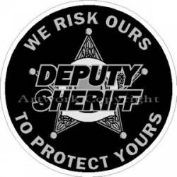 5 Point Star Deputy Sheriff We Risk Ours To Protect Yours - Sticker