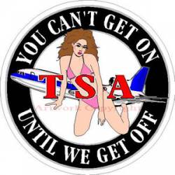TSA You Can't Get On Until We Get Off - Sticker