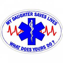 My Daughter Saves Lives What Does Yours Do? - Sticker