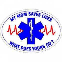 My Mom Saves Lives What Does Yours Do? - Sticker