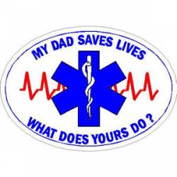 My Dad Saves Lives What Does Yours Do? - Sticker