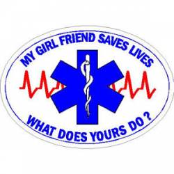 My Girl Friend Saves Lives What Does Yours Do? - Sticker