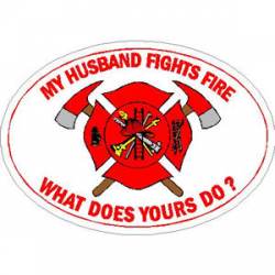 My Husband Fights Fire What Does Yours Do? - Sticker