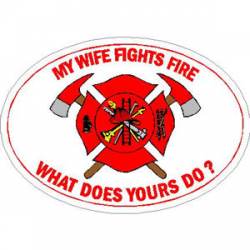 My Wife Fights Fire What Does Yours Do? - Sticker