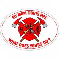 My Mom Fights Fire What Does Yours Do? - Sticker