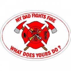 My Dad Fights Fire What Does Yours Do? - Sticker