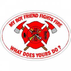 My Boy Friend Fights Fire What Does Yours Do? - Sticker