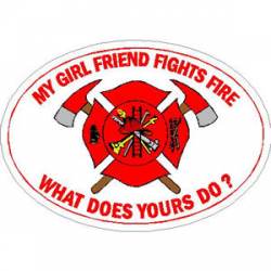 My Girl Friend Fights Fire What Does Yours Do? - Sticker