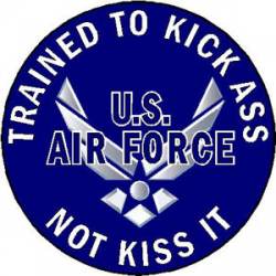 U.S. Air Force Trained To Kick Ass Not Kiss It - Sticker